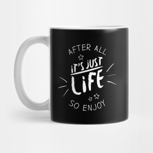 After all it`s just life so enjoy (white) Mug